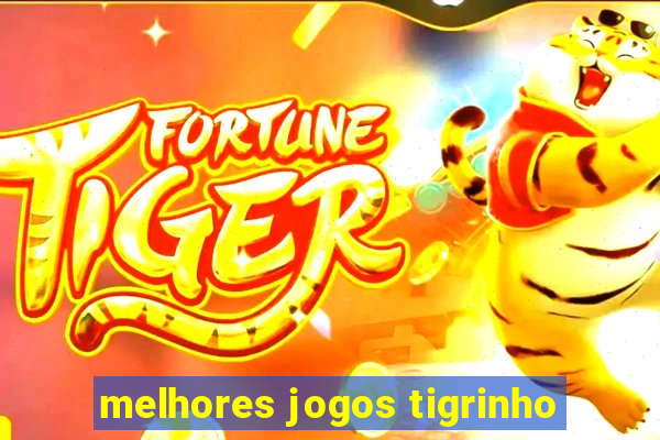 melhores jogos tigrinho